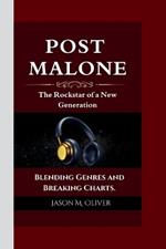 Post Malone: The Rockstar of a New Generation Blending Genres and Breaking Charts.