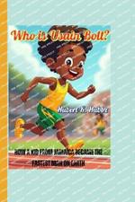 Who is Usain Bolt? (A biography book for kids): How a Kid from Jamaica Became the Fastest Man on Earth