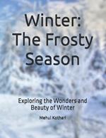 Winter: The Frosty Season: Exploring the Wonders and Beauty of Winter