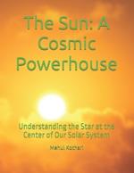 The Sun: A Cosmic Powerhouse: Understanding the Star at the Center of Our Solar System