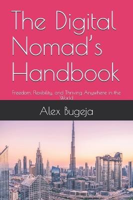 The Digital Nomad's Handbook: Freedom, Flexibility, and Thriving Anywhere in the World - Alex Bugeja - cover