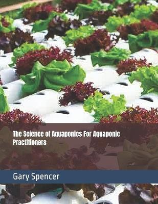 The Science of Aquaponics For Aquaponic Practitioners - Gary Spencer - cover