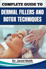 Complete Guide to Dermal Fillers and Botox Techniques: Learn Advanced Aesthetic Procedures, Facial Rejuvenation Methods, And Non-Surgical Enhancement Strategies For Cosmetic Practitioners