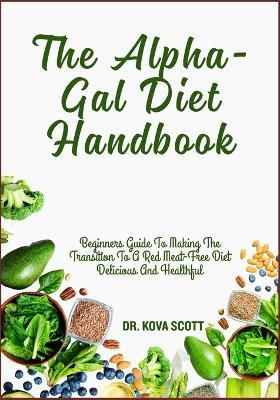 The Alpha-Gal Diet Handbook: Beginners Guide To Making The Transition To A Red Meat-Free Diet Delicious And Healthful - Kova Scott - cover