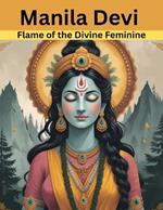 Manila Devi: Flame of the Divine Feminine