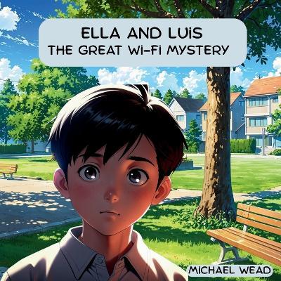 Ella & Luis: The Great Wi-Fi Mystery - Michael Wead - cover