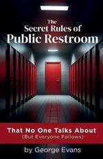 The Secret Rules of Public Restroom: A Hilariously Honest Guide to the Unspoken Bathroom Code We All Know (But Never Admit)