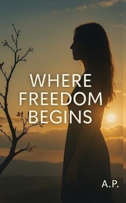Where Freedom Begins - A P - cover