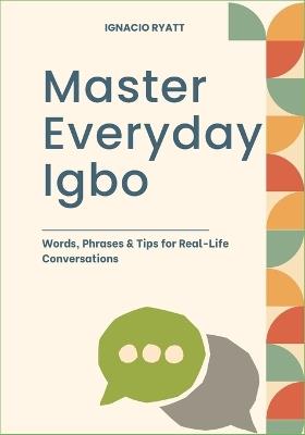 Master Everyday Igbo: Words, Phrases & Tips for Real-Life Conversations - Ignacio Ryatt - cover