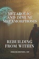 Metabolic and Immune Metamorphosis: Rebuilding from Within: The Vital Link Between Immunity, Gut Health, and Metabolism