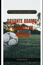 Davante Adams: A Legacy in Motion: The True Story of a Football Icon's Journey Through Triumph, Adversity, and Reinvention