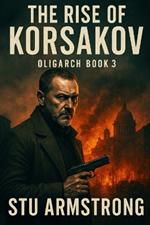 The Rise of Korsakov: Oligarch Book Three