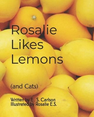 Rosalie Likes Lemons: (and Cats) - E S Carlson - cover