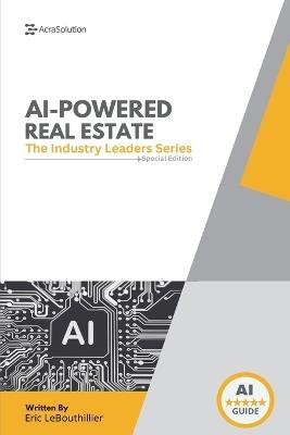 AI-Powered Real Estate: The Ultimate Industry Guide to Predictive Lead Gen, Automated Marketing, Smarter Pricing, and High-Performance Real Estate Strategies - Eric Lebouthillier - cover