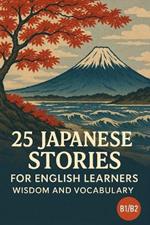 25 Japanese Stories for English Learners: Wisdom and Vocabulary (B1/B2)