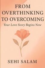 From Overthinking to Overcoming: Break Free from Toxic Relationships, Heal Your Heart, and Discover the Power of Self-Love