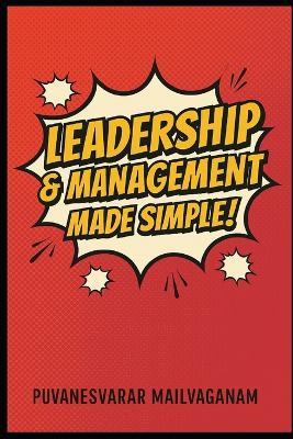 Leadership & Management Made Simple: A Seriously Useful Leadership Book That Doesn't Take Itself Too Seriously - Puvanesvarar Mailvaganam - cover
