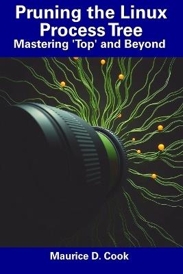 Pruning the Linux Process Tree: Mastering 'Top' and Beyond - Maurice D Cook - cover