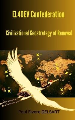 EL4DEV Confederation - Civilizational Geostrategy of Renewal - Paul Elvere Delsart - cover