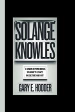 Solange Knowles: A Vision Beyond Music: Solange's Legacy in Culture and Art