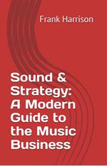 Sound & Strategy: A Modern Guide to the Music Business