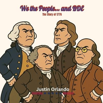We the People... and BDE: The Story of 1776 - Justin Orlando - cover