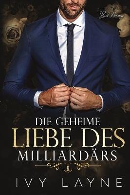 Die Geheime Liebe des Milliardärs: Liebesroman - Ivy Layne - cover