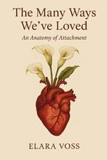 The Many Ways We've Loved: An Anatomy of Attachment