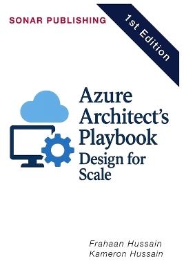 Azure Architect's Playbook: Design for Scale - Kameron Hussain,Frahaan Hussain - cover