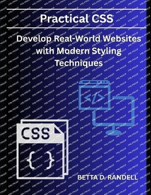 Practical CSS: : Develop Real-World Websites with Modern Styling Techniques - Betta D Randell - cover