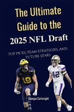 The Ultimate Guide to the 2025 NFL Draft: Top Picks, Team Strategies, and Future Stars
