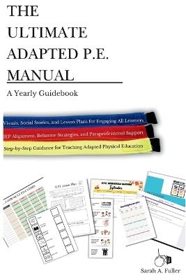 The Ultimate Adapted P.E. Manual: A Yearly Guidebook - Sarah A Fuller - cover