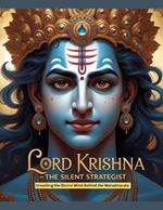 Lord Krishna - The Silent Strategist: Unveiling the Divine Mind Behind the Mahabharata