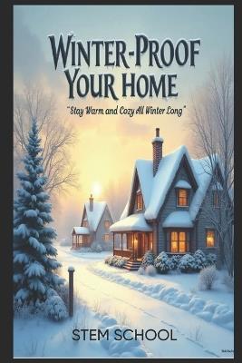 DIY Winter-Proof Home: Heat, Insulate, and Stay Safe in Extreme Conditions - Stem School - cover