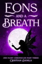 Eons and a Breath: Zen Fairy Chronicles Part Tree - A journey of Science and Mindfulness