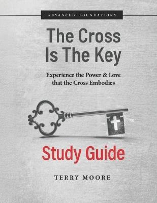 The Cross Is The Key: Study Guide - Terry Moore - cover