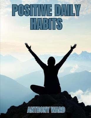 Positive Daily Habits - Anthony Ward - cover