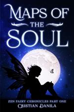 Maps of the Soul: Zen Fairy Chronicles Part One - A journey of Science and Mindfulness