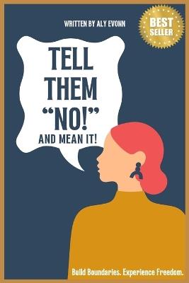 Tell Them No!: and Mean It! - Aly Evonn - cover