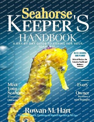 Seahorse Keeper's Handbook: A day by day guide to caring for your seahorse - Rowan M Hart - cover