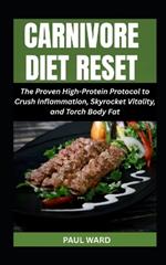 Carnivore Diet Reset: The Proven High-Protein Protocol to Crush Inflammation, Skyrocket Vitality, and Torch Body Fat