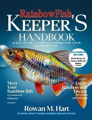 Rainbowfish Keeper's Handbook: A day by day guide to caring for your rainbow fish - Rowan M Hart - cover