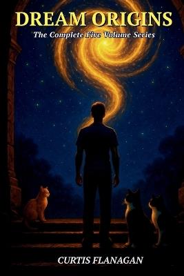Dream Origins - The Complete Five Volume Series - Curtis Flanagan - cover