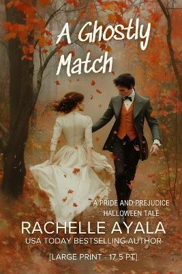 A Ghostly Match (Large Print Edition): A Pride and Prejudice Halloween Tale - Rachelle Ayala - cover