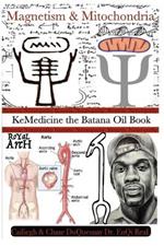 Kemetic Naturopathy: Magnetism & Mitochondria: KeMedicine the Batana Oil Book