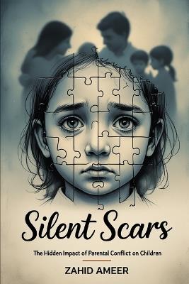 Silent Scars: The Hidden Impact of Parental Conflict on Children - Zahid Ameer - cover