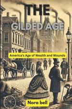 The gilded age: America's Age of Wealth and Wounds