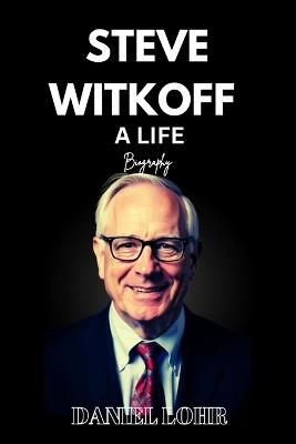 Steve Witkoff a Life - Daniel Lohr - cover