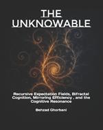 The Unknowable: Recursive Expectation Fields, Bifractal Cognition, Mirroring Efficiency, and the Cognitive Resonance