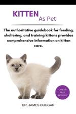 Kitten: The authoritative guidebook for feeding, sheltering, and training kittens provides comprehensive information on kitten care.